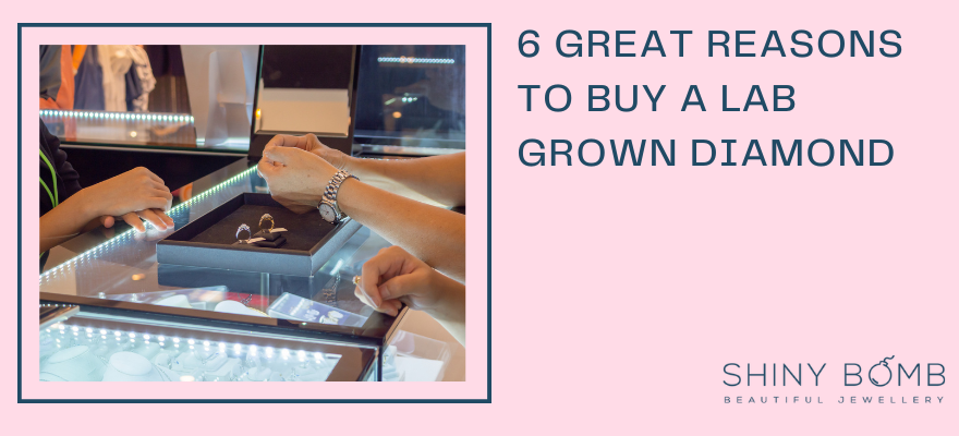 6 Great Reasons to Buy a Lab Grown Diamond