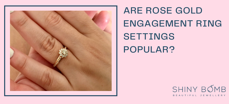 Are Rose Gold Engagement Ring Settings Popular?