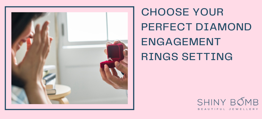 Choose Your Perfect Diamond Engagement Ring Setting