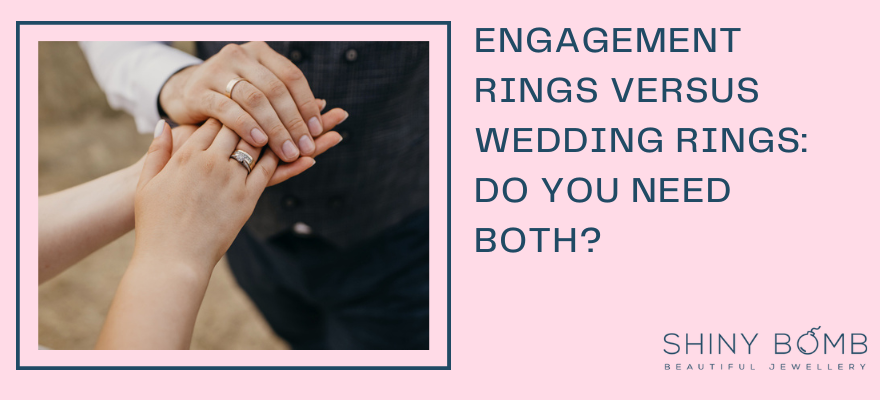 Engagement Rings Versus Wedding Rings: Do You Need Both?