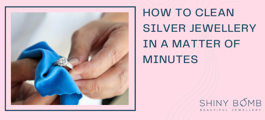 How to Clean Silver Jewellery in a Matter of Minutes