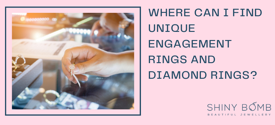 Where Can I Find Unique Engagement Rings and Diamond Rings?